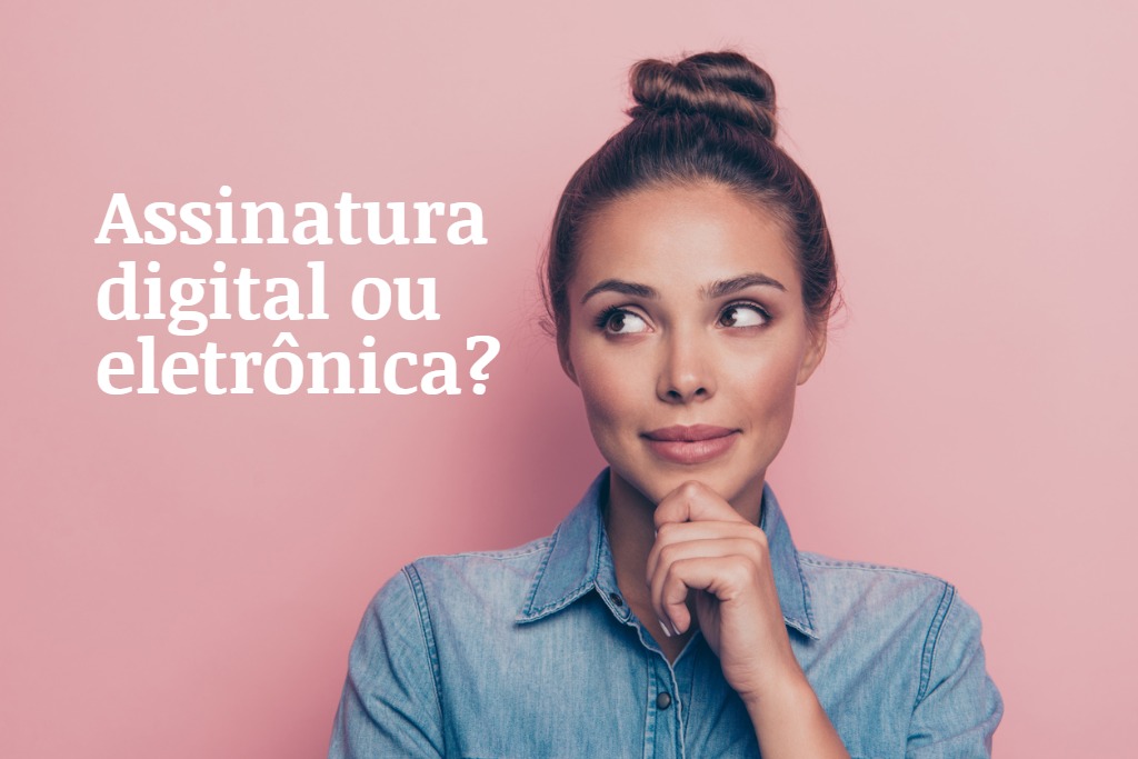 Qual a diferença entre assinatura digital, assinatura eletrônica e ...