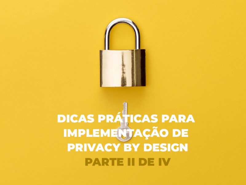 Série: Dicas práticas para implementação de Privacy by Design – Parte II de IV privacy