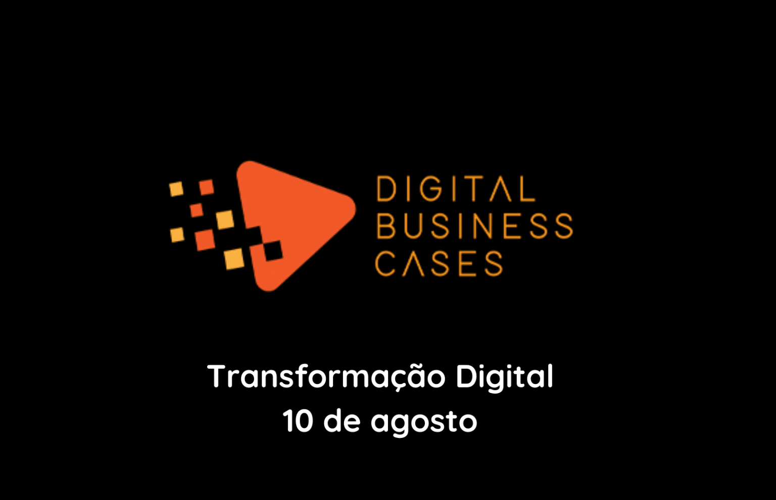 Digital Business Cases – Transformação Digital