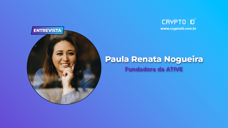 Entrevistamos Paula Renata Nogueira, fundadora da ATIVE Paula Renata Nogueira