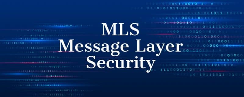 Saiba tudo sobre o MLS – Message Layer Security, o sucessor do SSL e TLS
