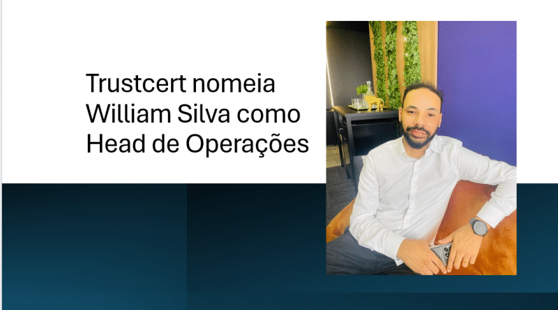 Trustcert nomeia William Silva como Head de Operações