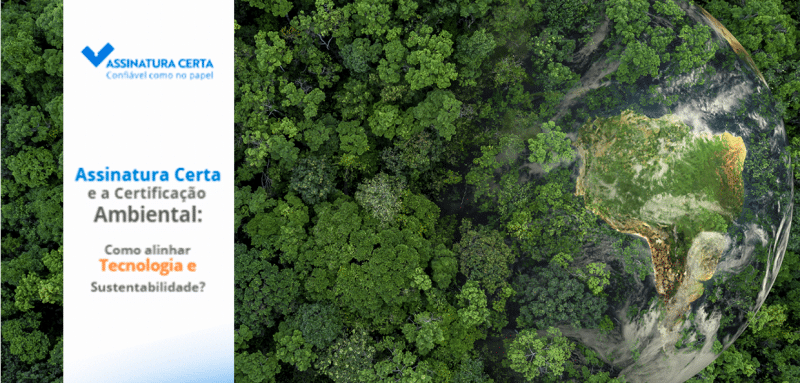 Assinatura Certa e Certificação Ambiental: Como Alinhar Tecnologia e Sustentabilidade? assinatura