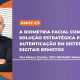 A biometria facial como solução estratégica para autenticação em sistemas digitais remotos – Parte 2