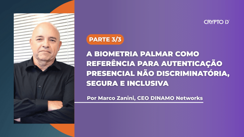 A biometria palmar como referência para autenticação presencial não discriminatória, segura e inclusiva - Parte 3