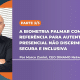 A biometria palmar como referência para autenticação presencial não discriminatória, segura e inclusiva - Parte 3