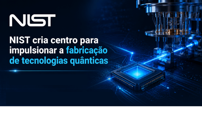 NIST cria o QMEC: Centro para levar Tecnologia Quântica à Escala Industrial