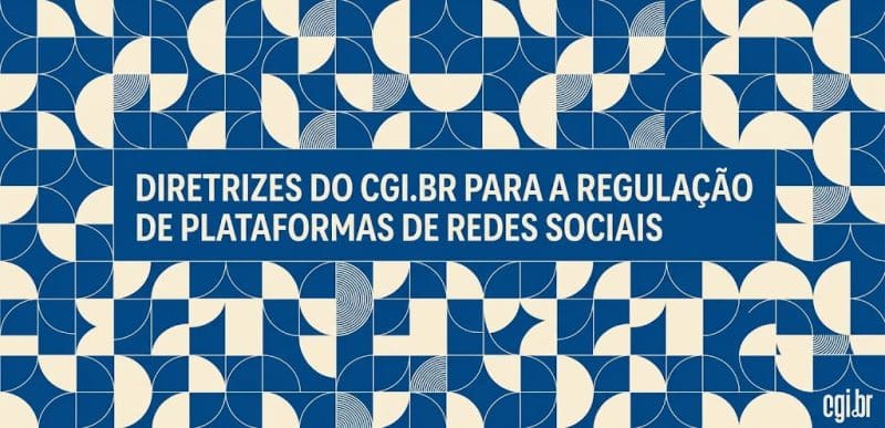 O que a sociedade pode ganhar com as 46 diretrizes para redes sociais do CGI.br